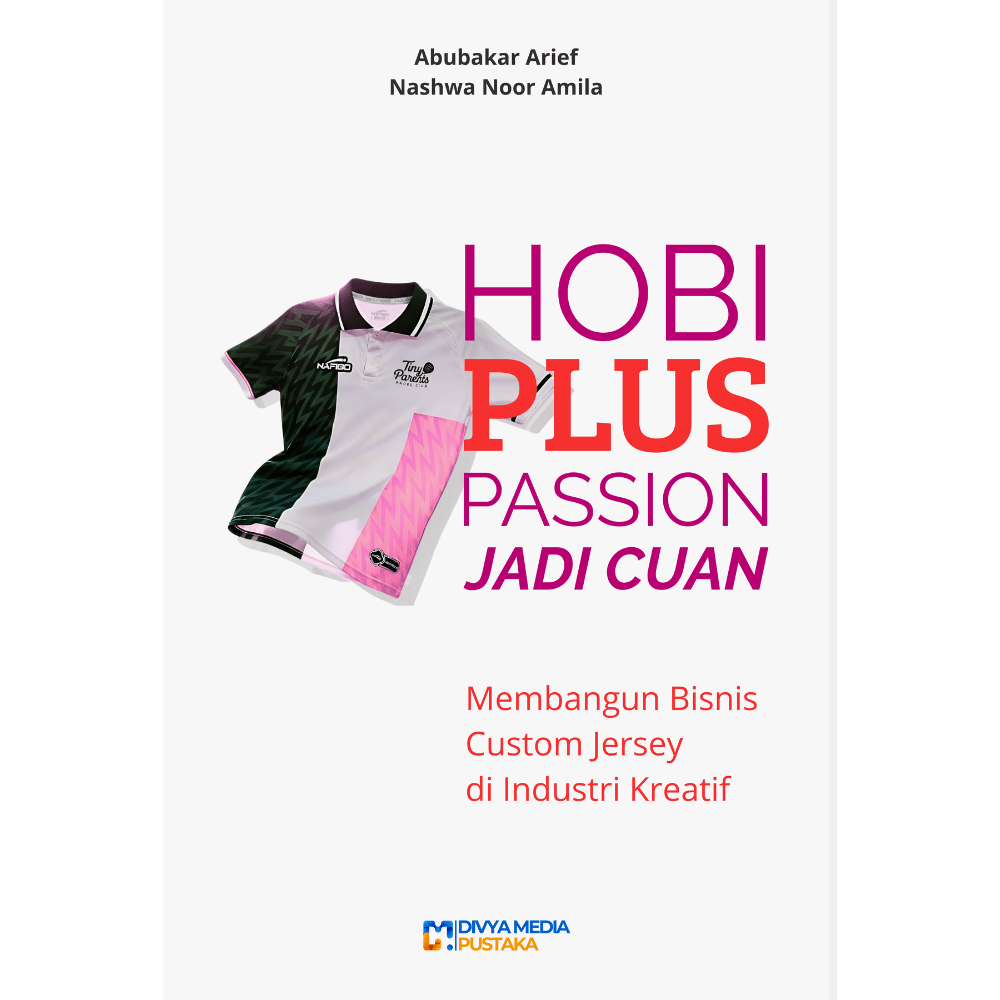 Dari Hobi dan Passion Jadi Cuan: Analisis Strategi STP dalam Membangun Bisnis Custom Jersey di Industri Kreatif hobi plus passion jadi cuan: membangun bisnis custom jersey di industri kreatif