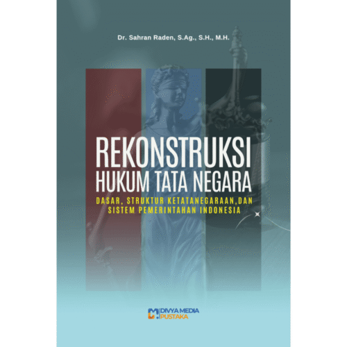 rekonstruksi hukum tata negara (dasar, struktur ketatanegaraan, dan sistem pemerintahan indonesia)