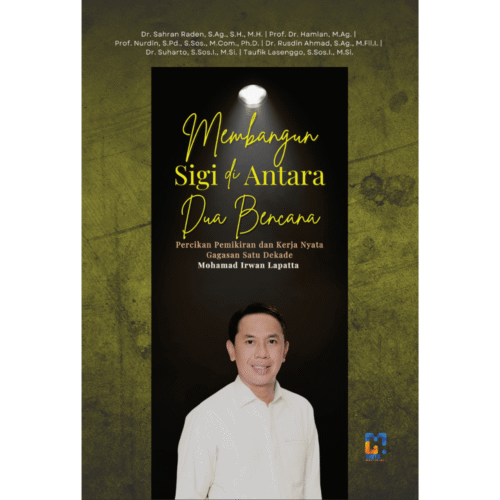 membangun sigi di antara dua bencana (percikan pemikiran dan kerja nyata gagasan satu dekade mohamad irwan lapatta)