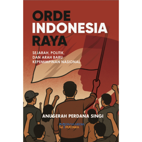 orde indonesia raya: sejarah, politik, dan arah baru kepemimpinan nasional