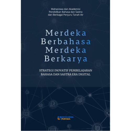 merdeka berbahasa, merdeka berkarya: strategi inovatif pembelajaran bahasa dan sastra era digital