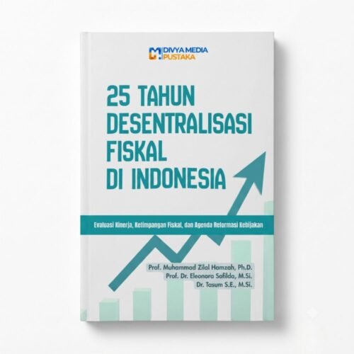 25 tahun desentralisasi fiskal di indonesia: evaluasi kinerja, ketimpangan fiskal dan agenda reformasi kebijakan