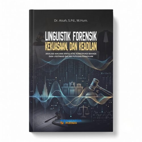 linguistik forensik, kekuasaan, dan keadilan: analisis wacana kritis atas konstruksi bahasa dan legitimasi dalam putusan peradilan