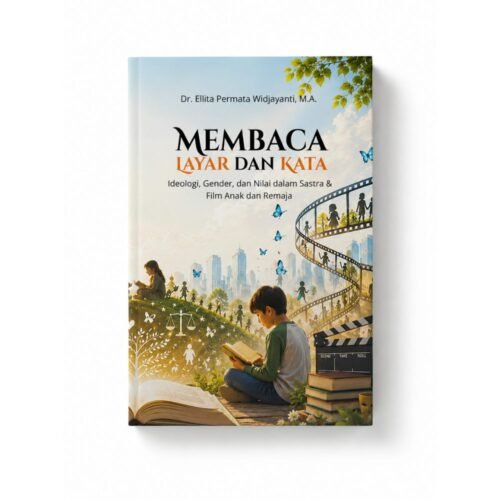 membaca layar dan kata: ideologi, gender, dan nilai dalam sastra & film anak dan remaja