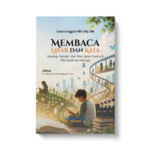 membaca layar dan kata: ideologi, gender, dan nilai dalam sastra & film anak dan remaja